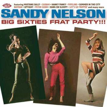 Album Sandy Nelson: Big Sixties Frat Party!!!