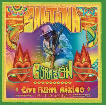 Album Santana: Corazón: Live From México - Live It To Believe It