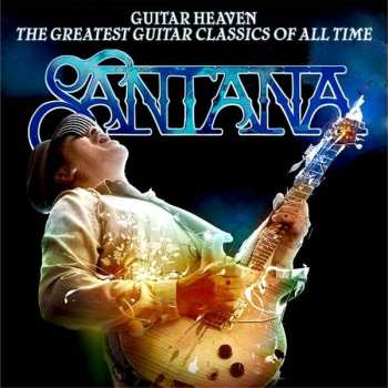 Album Santana: Guitar Heaven: The Greatest Guitar Classics Of All Time