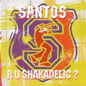 Album Santos: Are U Shakadelic?