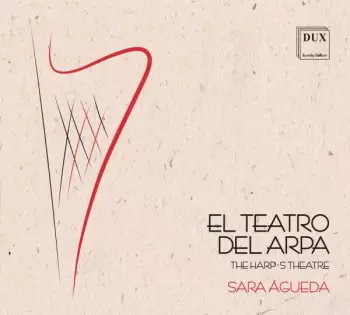 Sara Águeda: El Teatro Del Arpa: Harp Music In Spain In The 17th Century