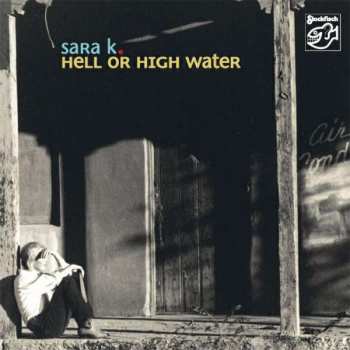 Album Sara K.: Hell Or High Water