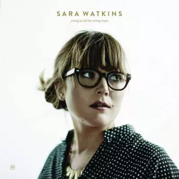 Sara Watkins: Young In All The Wrong Ways