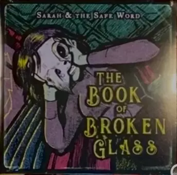 Sarah And The Safe Word: The Book Of Broken Glass
