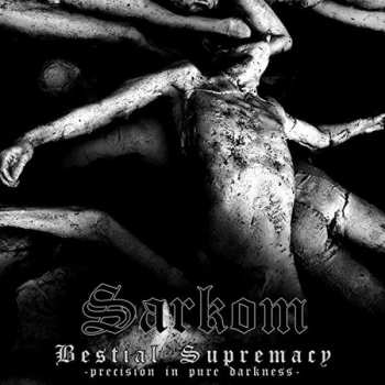 Album Sarkom: Bestial Supremacy (Precision In Pure Darkness)