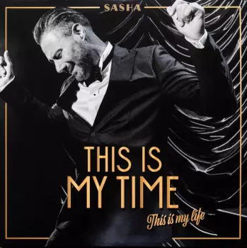 Sasha: This Is My Time (This Is My Life)