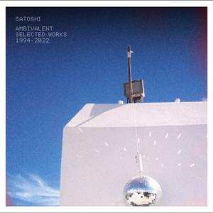 LP Satoshi: Ambivalent (Selected Works 1994-2022) 498151