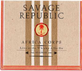 Savage Republic: Africa Corps - Live At The Whisky A Go Go - 30th December 1981