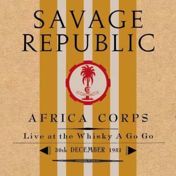 CD Savage Republic: Africa Corps - Live At The Whisky A Go Go - 30th December 1981 NUM 408653