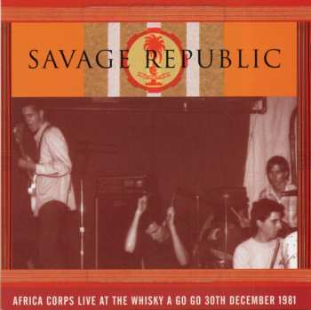 CD Savage Republic: Africa Corps - Live At The Whisky A Go Go - 30th December 1981 404693