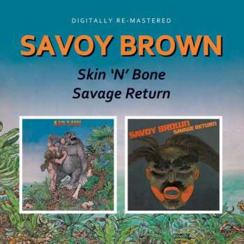 Album Savoy Brown: Skin'N'Bone / Savage Return
