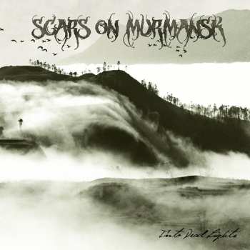 Album Scars On Murmansk: Into Dead Lights