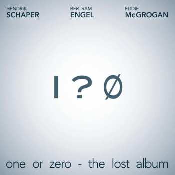 Schaper Engel & Mcgrohan: One Or Zero - The Lost Album