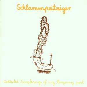Album Schlammpeitziger: Collected Simplesongs Of My Temporary Past