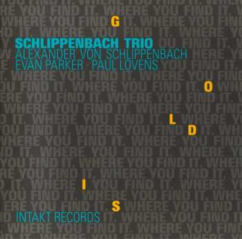 Album Alexander von Schlippenbach Trio: Gold Is Where You Find It
