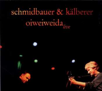 Album Schmidbauer Kälberer: Oiweiweida: Live 2005