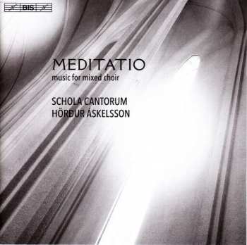 Album Schola Cantorum Reykjavicensis: Meditatio: Music For Mixed Choir