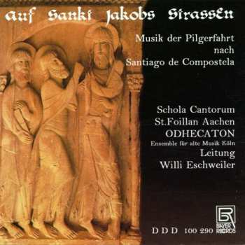 Album Schola Cantorum St. Foillan Aachen: Auf Sankt Jakobs Strassen: Musik Der Pilgerfahrt Nach Santiago De Compostela