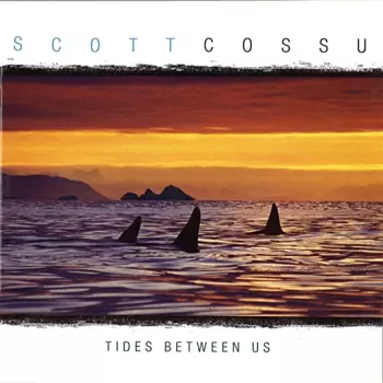 Scott Cossu: Tides Between Us