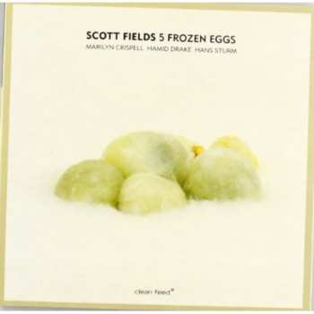 Album Scott Fields Ensemble: Five Frozen Eggs