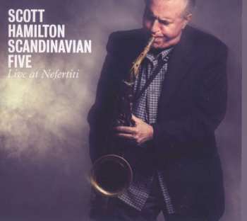 Album Scott Hamilton Scandinavian Five: Live At Nefertiti