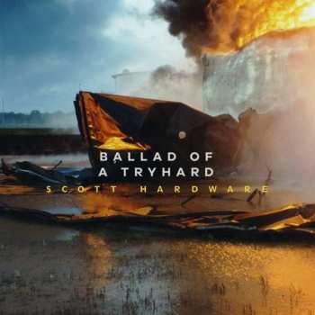 Album Scott Hardware: Ballad Of A Tryhard