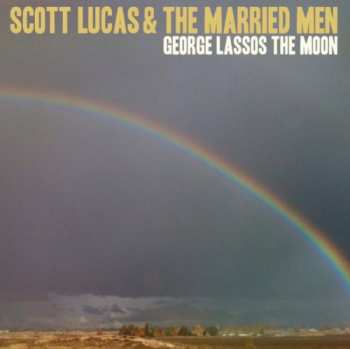 Album Scott Lucas & The Married Men: George Lassos The Moon