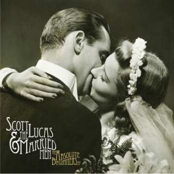 Album Scott Lucas & The Married Men: The Absolute Beginners EP