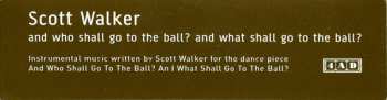 CD Scott Walker: And Who Shall Go To The Ball? And What Shall Go To The Ball? LTD 93988
