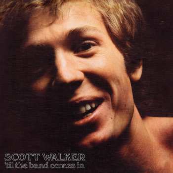 Album Scott Walker: 'Til The Band Comes In