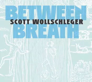 Scott Wollschleger: Between Breath