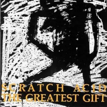 Scratch Acid: The Greatest Gift