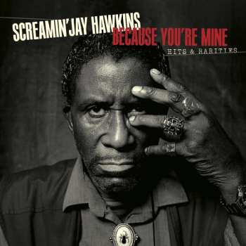 Album Screamin' Jay Hawkins: Because You're Mine: Hits & Rarities
