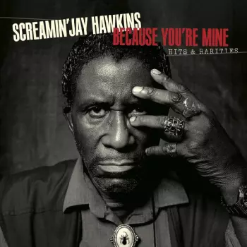 Screamin' Jay Hawkins: Because You're Mine: Hits & Rarities