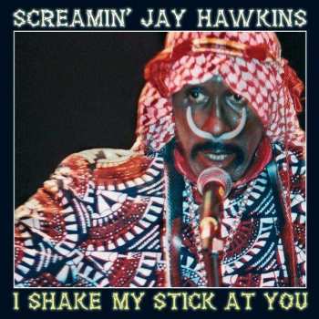 Album Screamin' Jay Hawkins: I Shake My Stick At You
