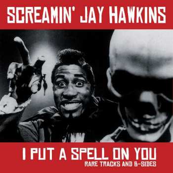 LP Screamin' Jay Hawkins: I Put A Spell On You (Rare Tracks & B-Sides) LTD 400185