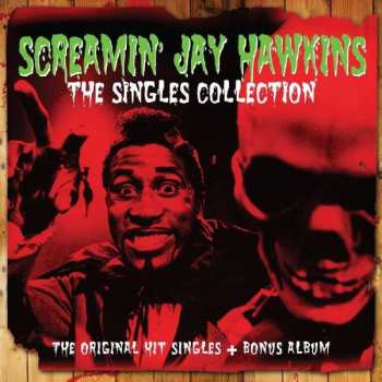 Album Screamin' Jay Hawkins: The Singles Collection - The Original Hit Singles + Bonus Album