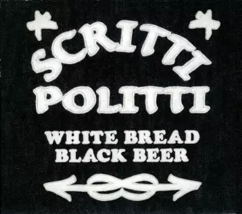 Scritti Politti: White Bread Black Beer