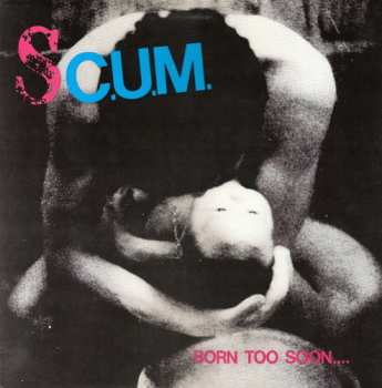 Album S.C.U.M.: Born Too Soon....