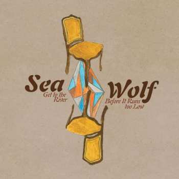 Album Sea Wolf: Get To The River Before It Runs Too Low