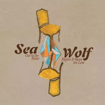 Sea Wolf: Get To The River Before It Runs Too Low