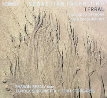 Sebastian Fagerlund: Terral / Strings To The Bone / Chamber Symphony