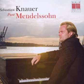 Sebastian Knauer: Pure Mendelssohn (Lieder Ohne Worte Und Andere Klavierwerke)