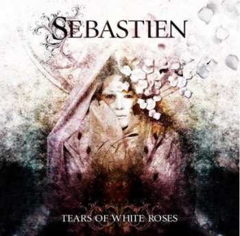 Album Sebastien: Tears Of White Roses