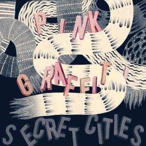 Album Secret Cities: Pink Graffiti
