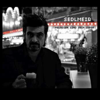 Album Sedlmeir: Melodien Sind Sein Leben