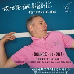 Selector Dub Narcotic: Bounce It Out (Bounce It On Out)