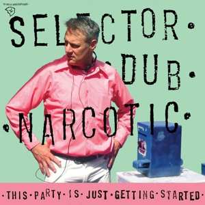 Album Selector Dub Narcotic: This Party Is Just Getting Started