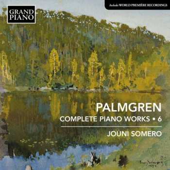 Album Selim Palmgren: Sämtliche Klavierwerke Vol.6