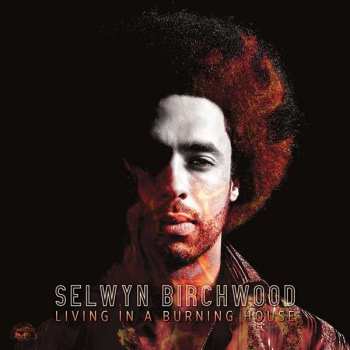 Album Selwyn Birchwood: Living In A Burning House